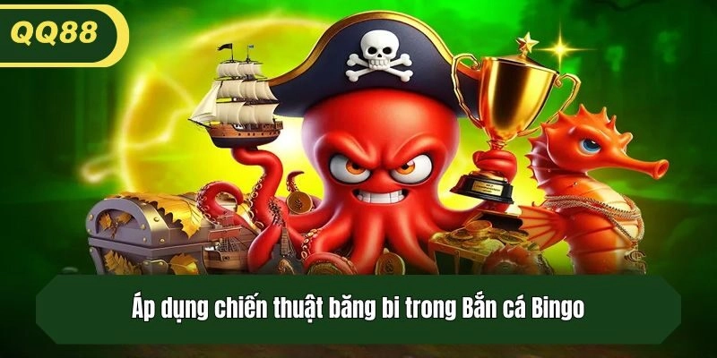 Áp dụng chiến thuật băng bi trong Bắn cá Bingo