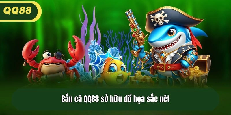 Bắn cá QQ88 sở hữu đồ họa sắc nét