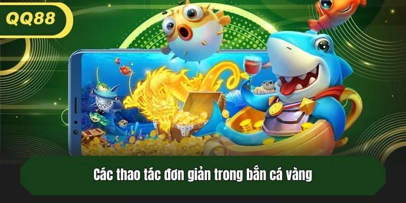 Các thao tác đơn giản trong bắn cá vàng