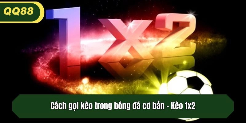 Cách gọi kèo trong bóng đá cơ bản - Kèo 1x2