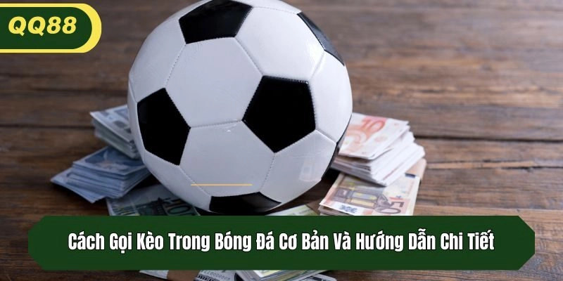 Cách Gọi Kèo Trong Bóng Đá Cơ Bản Và Hướng Dẫn Chi Tiết