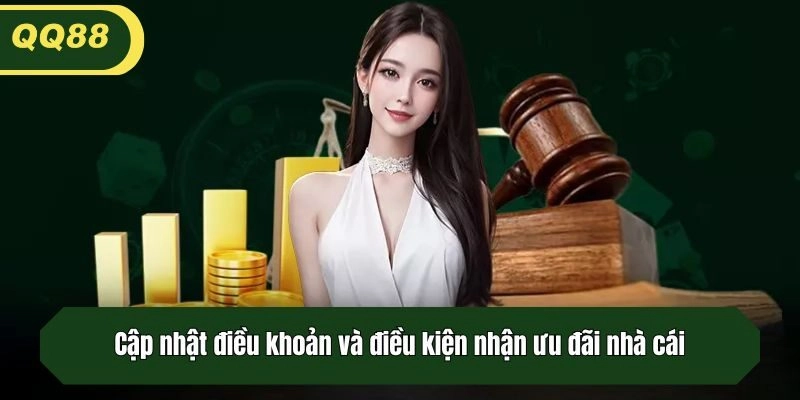 Cập nhật điều khoản và điều kiện nhận ưu đãi nhà cái