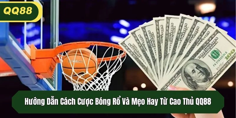 Hướng Dẫn Cách Cược Bóng Rổ Và Mẹo Hay Từ Cao Thủ QQ88