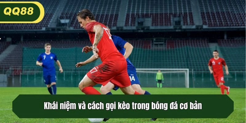 Khái niệm và cách gọi kèo trong bóng đá cơ bản