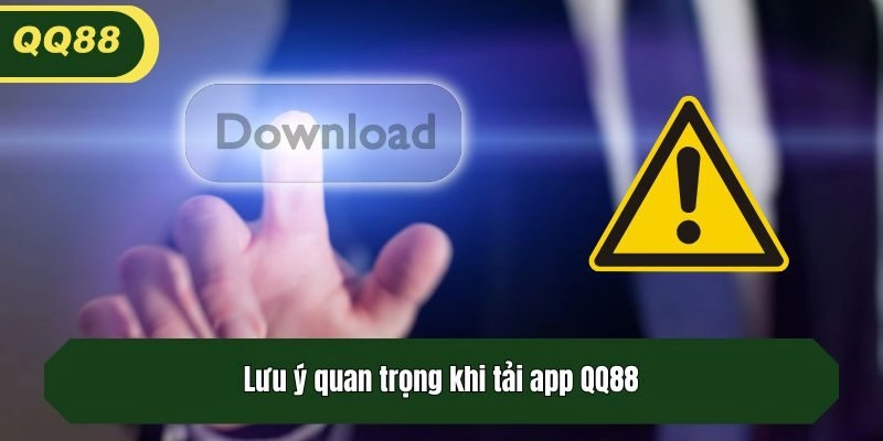 Lưu ý quan trọng khi tải app QQ88