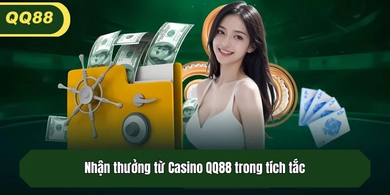 Nhận thưởng từ Casino QQ88 trong tích tắc