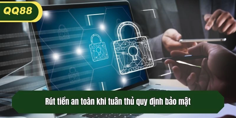 Rút tiền an toàn khi tuân thủ quy định bảo mật