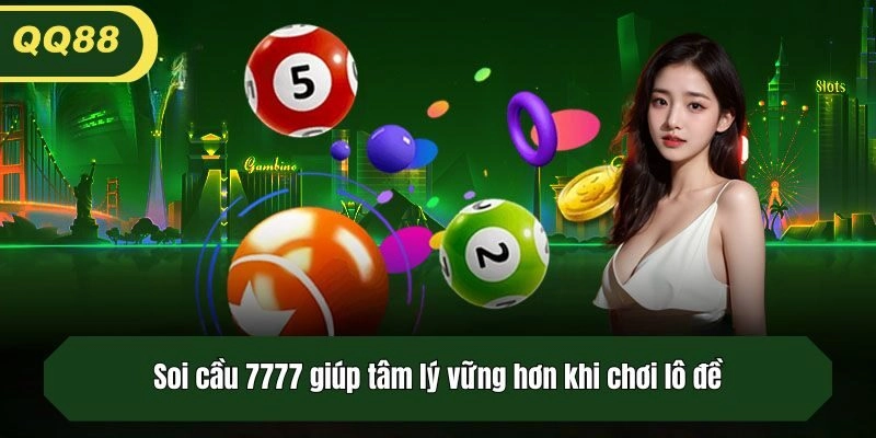Soi cầu 7777 giúp tâm lý vững hơn khi chơi lô đề