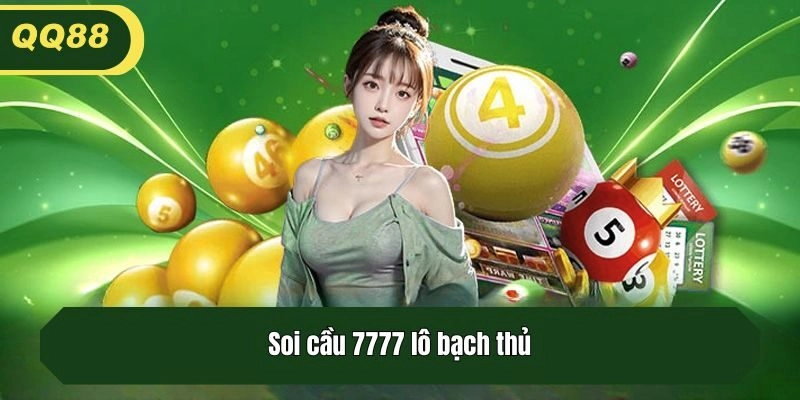 Soi cầu 7777 lô bạch thủ