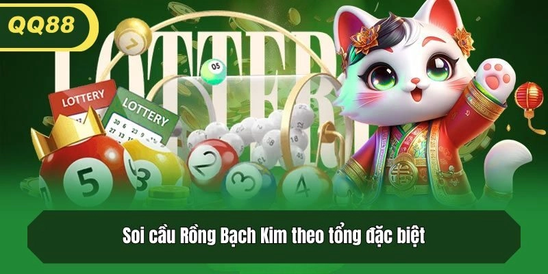 Soi cầu Rồng Bạch Kim theo tổng đặc biệt