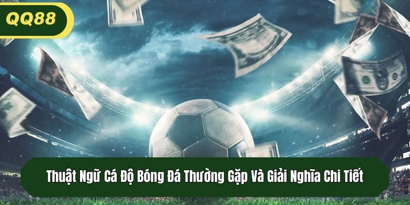 Thuật Ngữ Cá Độ Bóng Đá Thường Gặp Và Giải Nghĩa Chi Tiết