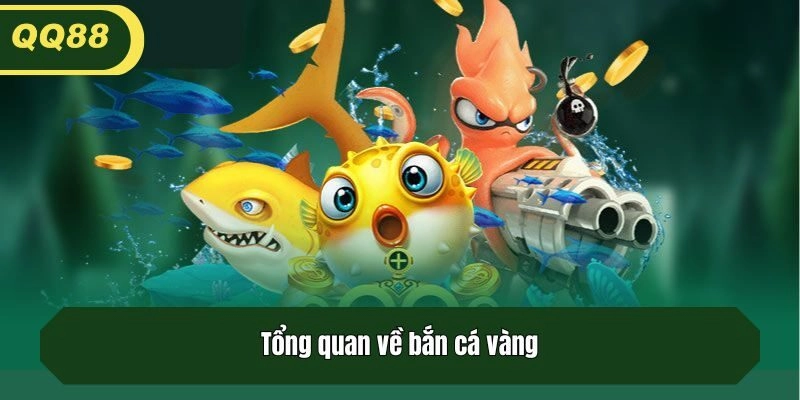 Tổng quan về bắn cá vàng