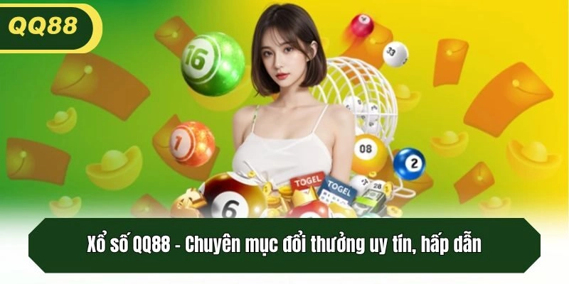 Xổ số QQ88 - Chuyên mục đổi thưởng uy tín, hấp dẫn